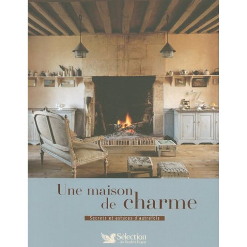 UNE MAISON DE CHARME SECRETS ET ASTUCES D'AUTREFOIS
