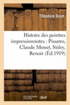 HISTOIRE DES PEINTRES IMPRESSIONNISTES : PISSARRO, CLAUDE MONET, SISLEY, RENOIR, BERTHE MORISOT
