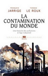 LA CONTAMINATION DU MONDE - UNE HISTOIRE DES POLLUTIONS A L'AGE INDUSTRIEL