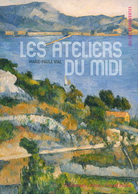 LES ATELIERS DU MIDI :«De Van Gogh a Bonnard» et «De Cezanne a Matisse»,