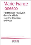 PORTRAIT DE L'ECRIVAIN DANS LE SIECLE : EUGENE IONESCO 1909-1994