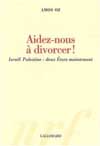 AIDEZ-NOUS A DIVORCER !(ISRAEL PALESTINE : DEUX ETATS MAINTENAN