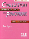 CIVILISATION PROGRESSIVE DE LA FRANCOPHONIE NIVEAU DEBUTANT CORRIGES - AVEC 350 ACTIVITES