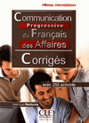 CORRIGES COMMUNICATION PROGRESSIVE DU FRANCAIS DES AFFAIRES NIVEAVU INTERMEDIAIRE - 2E EDITION