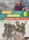 HISTOIRE GEOGRAPHIE - ENSEIGNEMENT MORAL ET CIVIQUE 6E 2016 - MANUEL DE L'ELEVE
