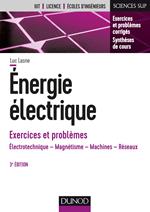 ENERGIE ELECTRIQUE - EXERCICES ET PROBLEMES - 3E ED. - ELECTROTECHNIQUE, MAGNETISME, MACHINES, RESEA