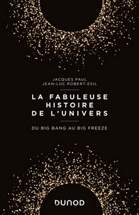 LA FABULEUSE HISTOIRE DE L'UNIVERS - DU BIG BANG AU BIG FREEZE