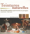 TEINTURES NATURELLES. PLUS DE 130 RECETTES EXPERIMENTEES ET PARTAGEES. GRAND ET PETIT TEINT
