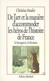 DE L'ART ET LA MANIERE D'ACCOMMODER LES HEROS DE L'HISTOIRE DE FRANCE, ESSAIS DE MYTHOLOGIE NATIONAL