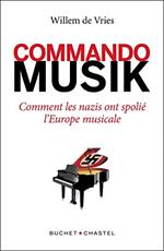 COMMANDO MUSIK - COMMENT LES NAZIS ONT SPOLIE L'EUROPE MUSICALE
