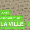 CAHIER D'ARCHITECTURE : LA VILLE