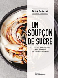 UN SOUPCON DE SUCRE - 90 RECETTES GOURMANDES POUR DECOUVRIR LES SUCRES AUTREMENT