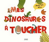 MES DINOSAURES A TOUCHER
