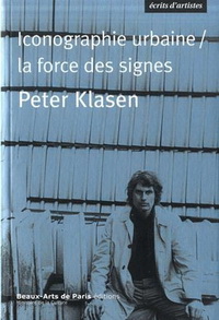 PETER KLASEN.ICONOGRAPHIE URBAINE/LA FORCE DES SIGNES