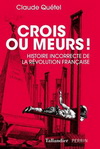 CROIS OU MEURS - HISTOIRE INCORRECTE DE LA REVOLUTION